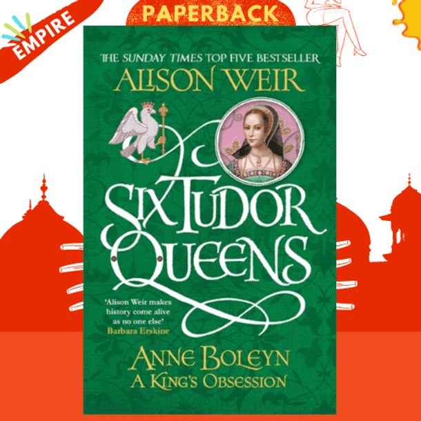 Six Tudor Queens: Anne Boleyn, A King's Obsession : Six Tudor Queens 2 by Alison Weir