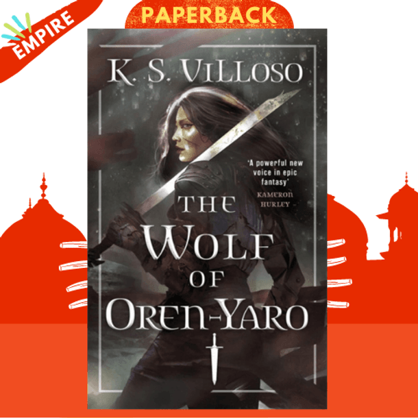 The Wolf of Oren-Yaro : Chronicles of the Wolf Queen Book One by K.S. Villoso