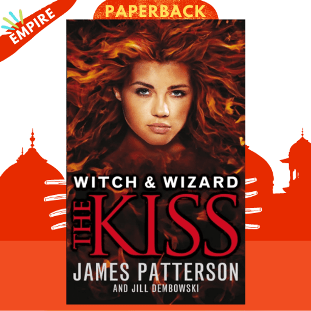 Witch & Wizard: The Kiss : (Witch & Wizard 4) by James Patterson