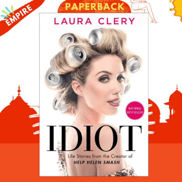 Idiot : Life Stories from the Creator of Help Helen Smash by Laura Clery