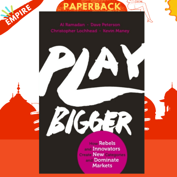 Play Bigger : How Rebels and Innovators Create New Categories and Dominate Markets by Al Ramadan