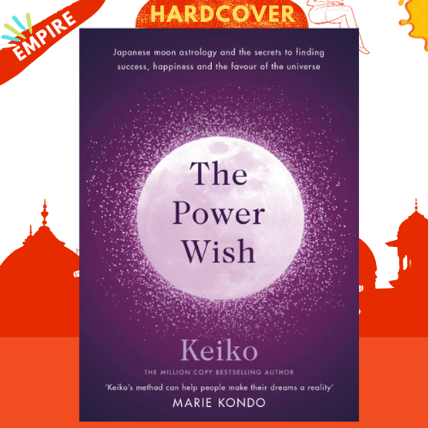 The Power Wish : Japanese moon astrology and the secrets to finding success, happiness and the favour of the universe by Keiko