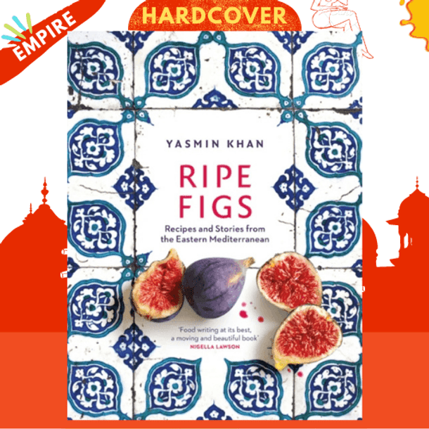 Ripe Figs : Recipes and Stories from the Eastern Mediterranean by Yasmin Khan