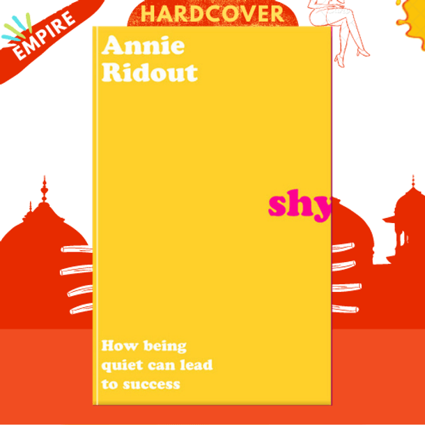 Shy : How Being Quiet Can Lead to Success by Annie Ridout