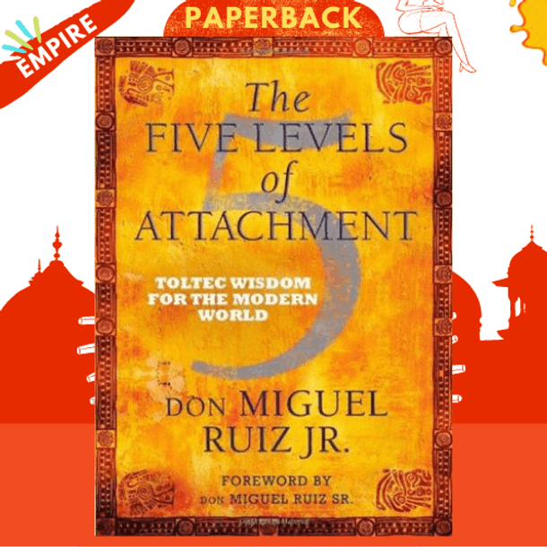 The Five Levels of Attachment : Toltec Wisdom for the Modern World by don Miguel Jr Ruiz