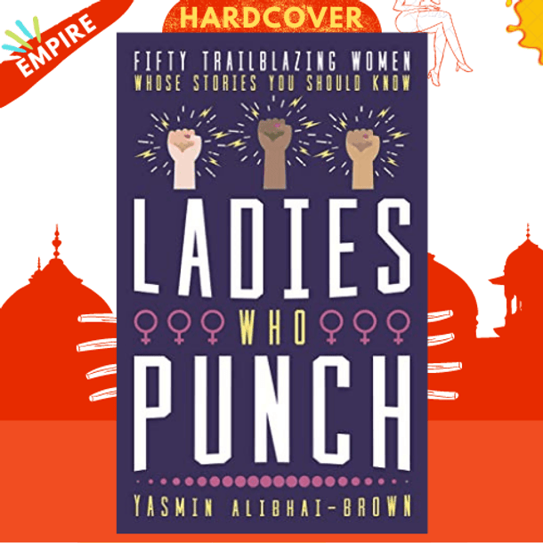 Ladies Who Punch : Fifty Trailblazing Women Whose Stories You Should Know by Yasmin Alibhai-Brown