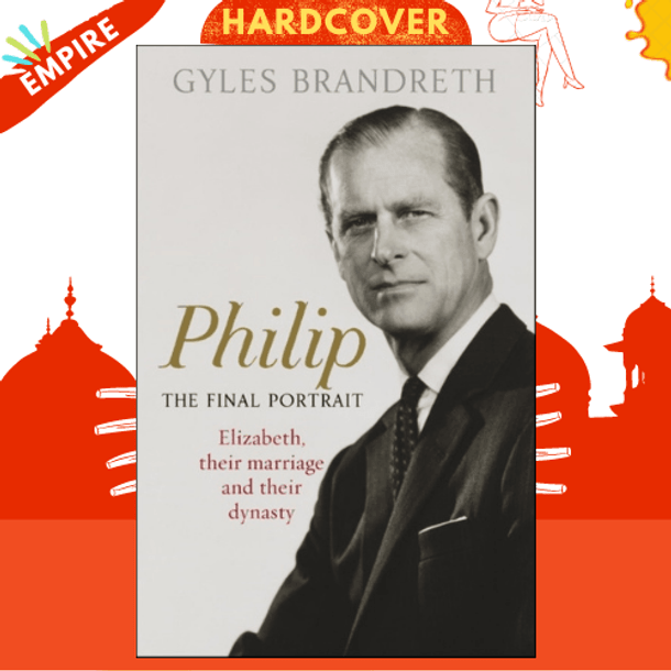 Philip : The Final Portrait by Gyles Brandreth