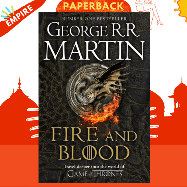 Fire and Blood : 300 Years Before a Game of Thrones (A Targaryen History) by George R.R. Martin