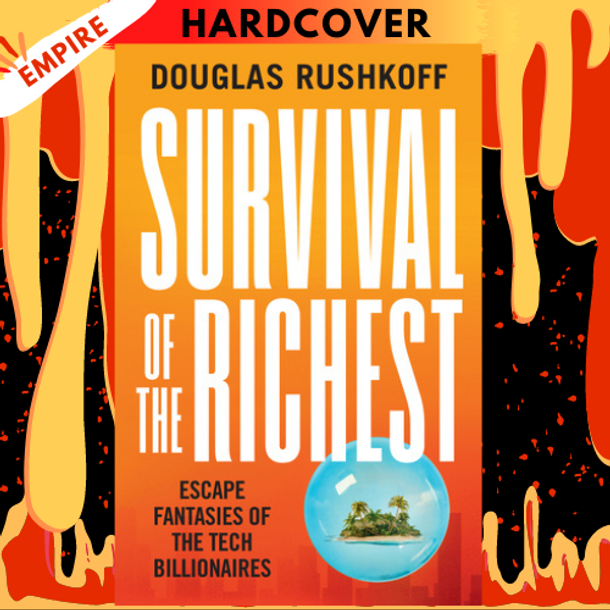 Survival of the Richest: Escape Fantasies of the Tech Billionaires by Douglas Rushkoff