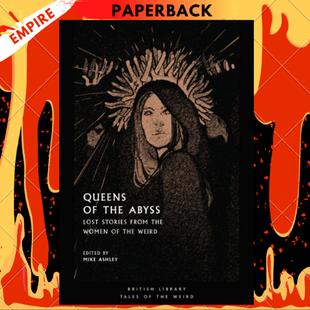 Queens of the Abyss : Lost Stories from the Women of the Weird by Mike Ashley