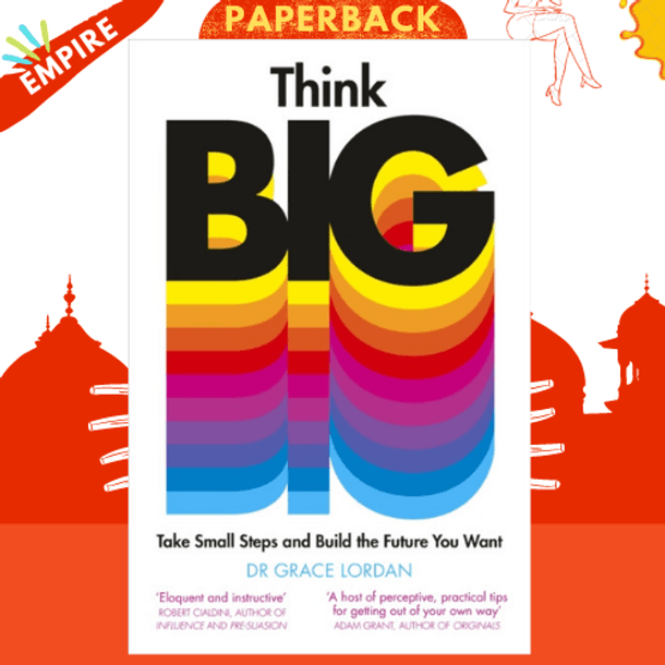 Think Big : Take Small Steps and Build the Future You Want by Dr Grace Lordan