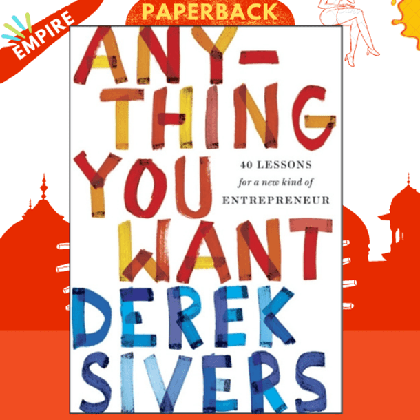 Anything You Want : 40 Lessons for a New Kind of Entrepreneur by Derek Sivers