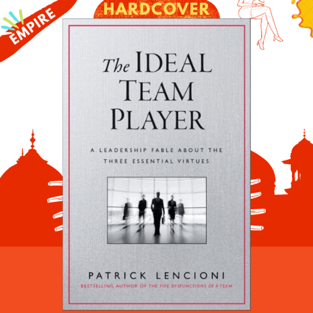 The Ideal Team Player : How to Recognize and Cultivate The Three Essential Virtues by Patrick M. Lencioni