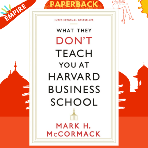 What They Don't Teach You At Harvard Business School by Mark H. McCormack