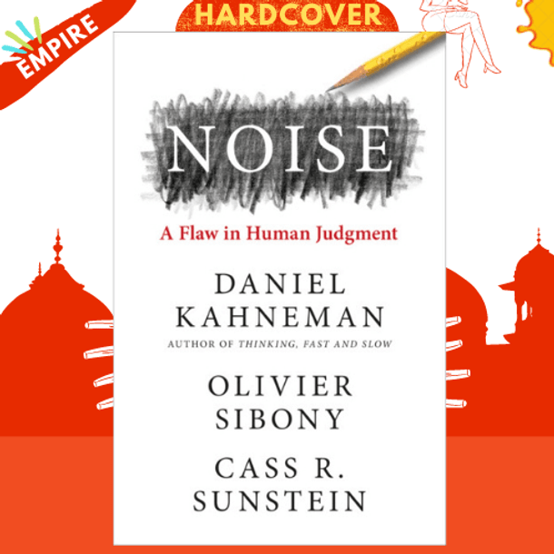 Noise by Daniel Kahneman, Olivier Sibony, Cass R. Sunstein