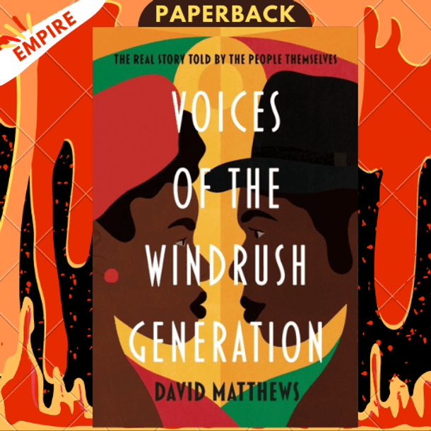 Voices of the Windrush Generation : The real story told by the people themselves by David Matthews