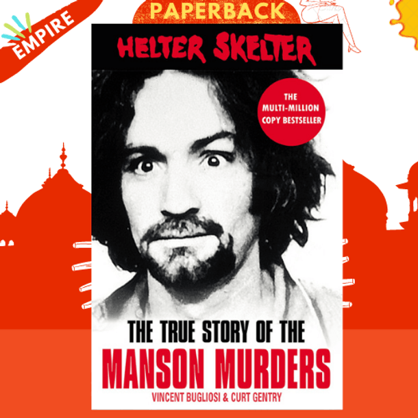 Helter Skelter : The True Story of the Manson Murders by Vincent Bugliosi