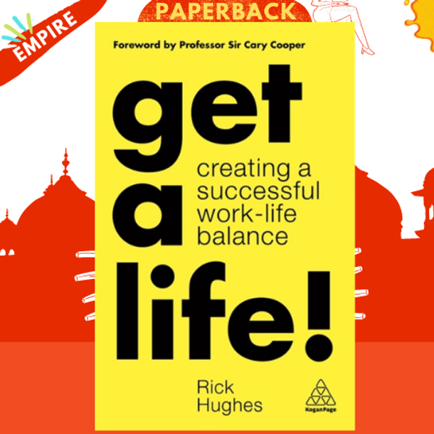 Get a Life! : Creating a Successful Work-Life Balance by Rick Hughes