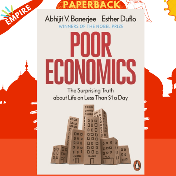 Poor Economics: The Surprising Truth about Life on Less Than $1 a Day by Abhijit V. Banerjee