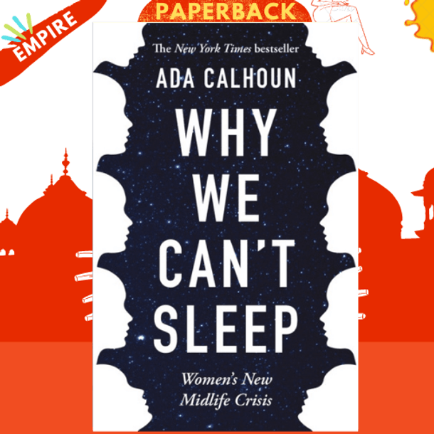 Why We Can't Sleep : Women's New Midlife Crisis by Ada Calhoun