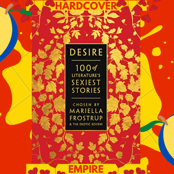 Desire : 100 of Literature's Sexiest Stories
by Mariella Frostrup