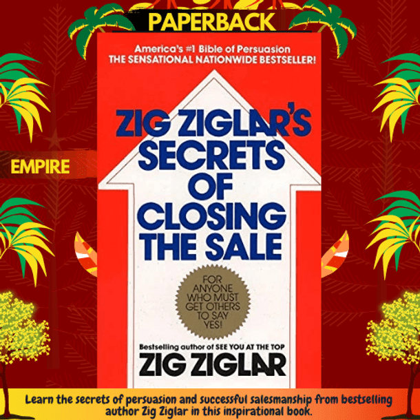 Zig Ziglar's Secrets of Closing the Sale : For Anyone Who Must Get Others to Say Yes!
by Zig Ziglar