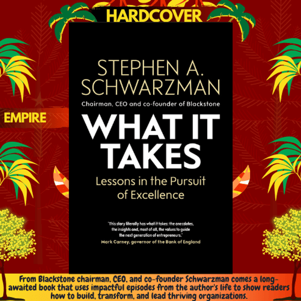 What It Takes : Lessons in the Pursuit of Excellence by Stephen A. Schwarzman