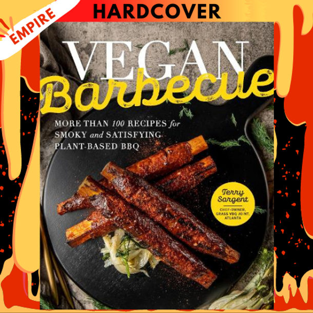 Vegan Barbecue: More Than 100 Recipes for Smoky and Satisfying Plant-Based BBQ by Terry Sargent