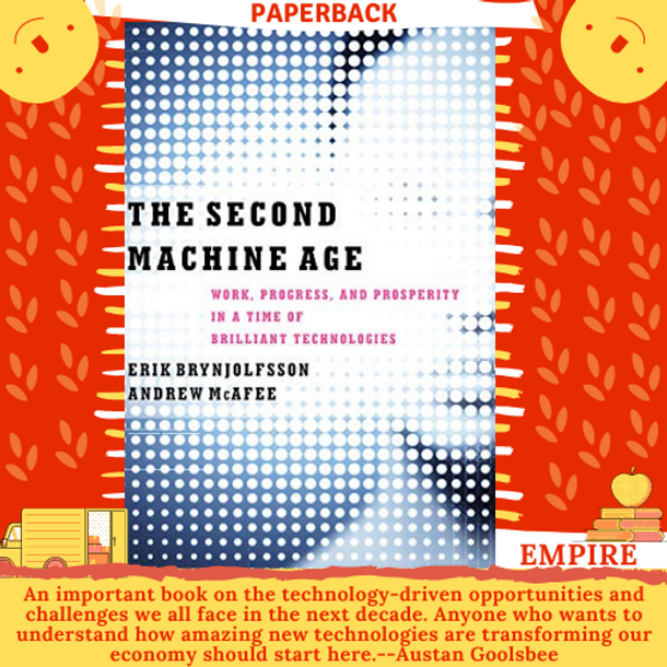The Second Machine Age : Work, Progress, and Prosperity in a Time of Brilliant Technologies by Erik Brynjolfsson