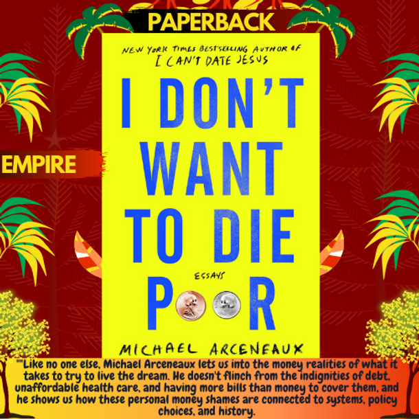 I Don't Want to Die Poor : Essays by Michael Arceneaux
