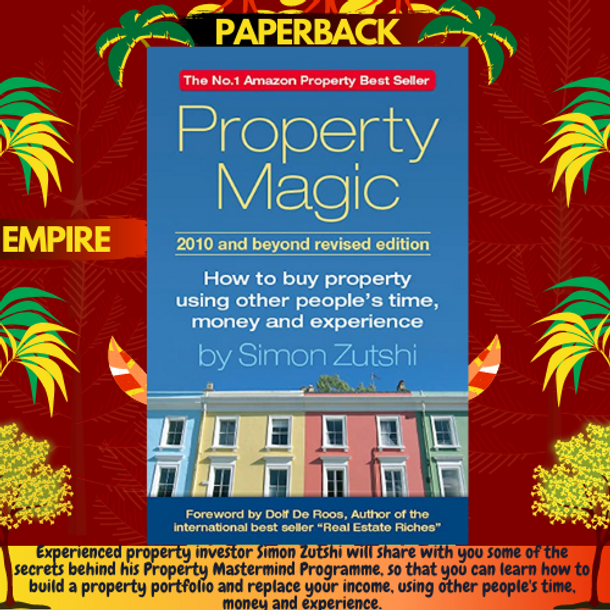 Property Magic : How to Buy Property Using Other People's Time, Money and Experience by Simon Zutshi