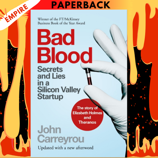 Bad Blood: Secrets and Lies in a Silicon Valley Startupby John Carreyrou
