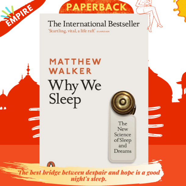 Why We Sleep : The New Science of Sleep and Dreams
by Matthew Walker
