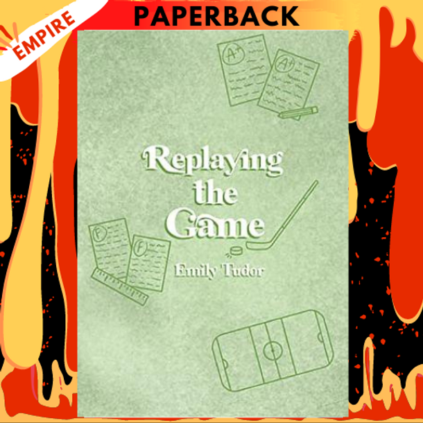 Replaying the Game by Emily Tudor, Alexis Smith, Grayson Holmes, Hannah Nguyen