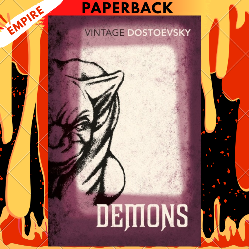 Demons: A Novel in Three Parts (Translated by Richard Pevear & Larissa Volokhonsky) by Fyodor Dostoevsky