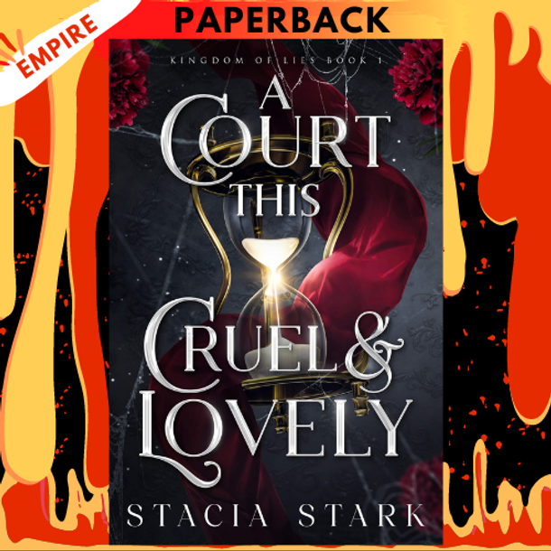A Court This Cruel and Lovely (Kingdom of Lies, #1) by Stacia Stark