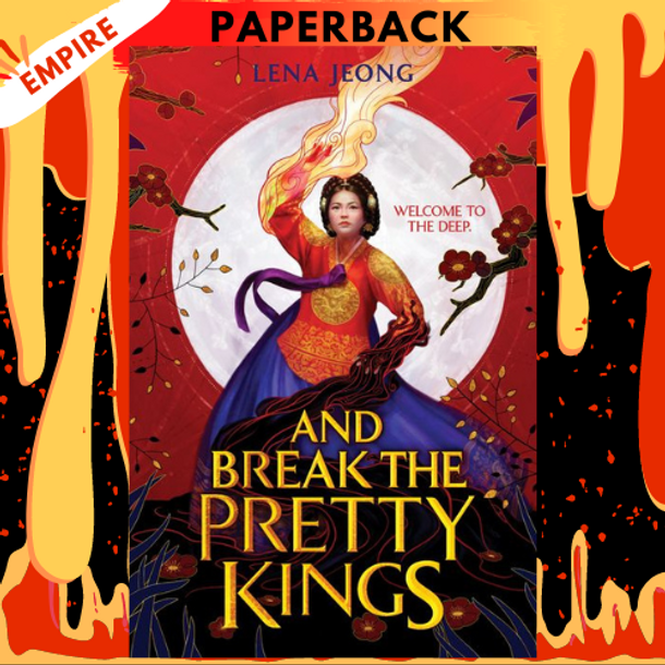 And Break the Pretty Kings by Lena Jeong