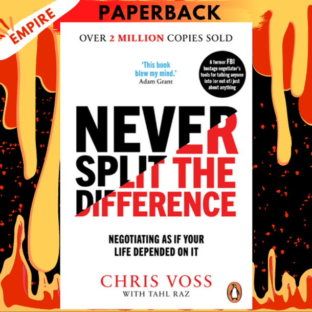 Never Split the Difference: Negotiating As If Your Life Depended On It by  Chris Voss, Tahl