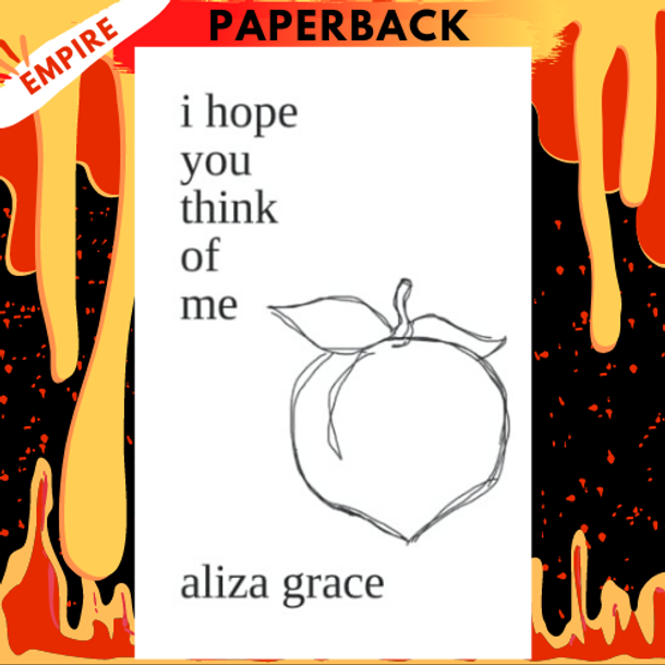 i hope you think of me by aliza grace