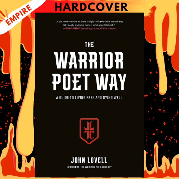 The Warrior Poet Way: A Guide to Living Free and Dying Well by John Lovell