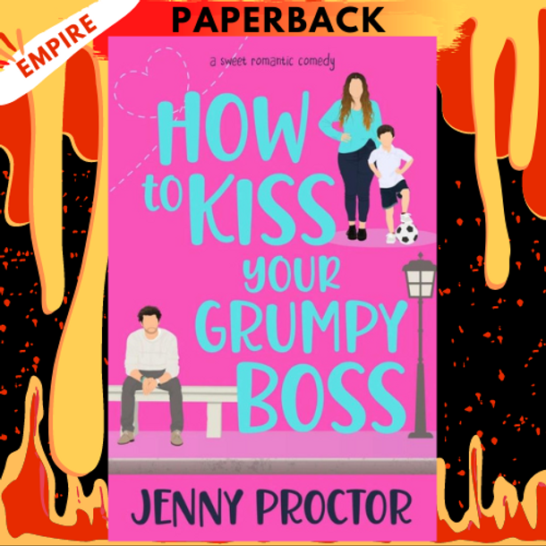 How to Kiss Your Grumpy Boss: A Sweet Romantic Comedy (Hawthorne Brothers #2) by Jenny Proctor