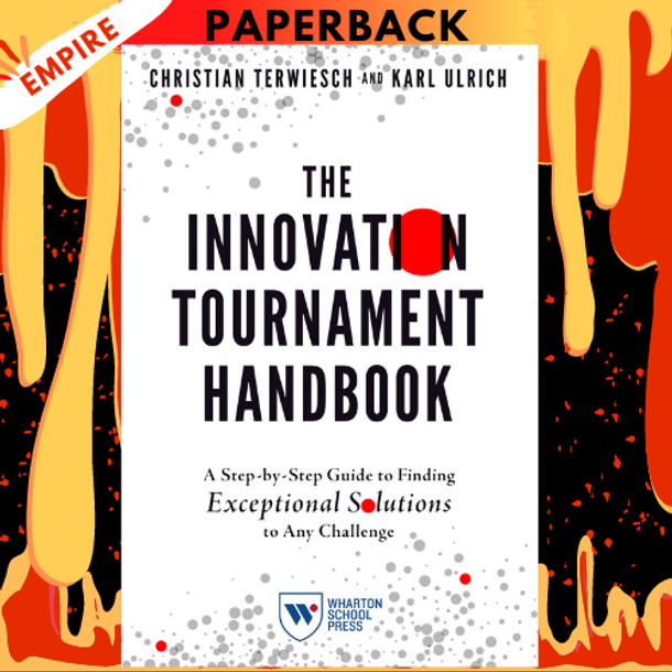 The Innovation Tournament Handbook: A Step-by-Step Guide to Finding Exceptional Solutions to Any Challenge by Christian Terwiesch, Karl Ulrich