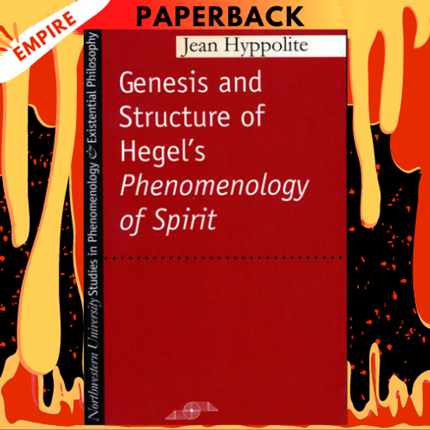 Genesis and Structure of Hegel's "Phenomenology of Spirit" by Jean Hyppolite, Samuel Cherniak, John Heckman