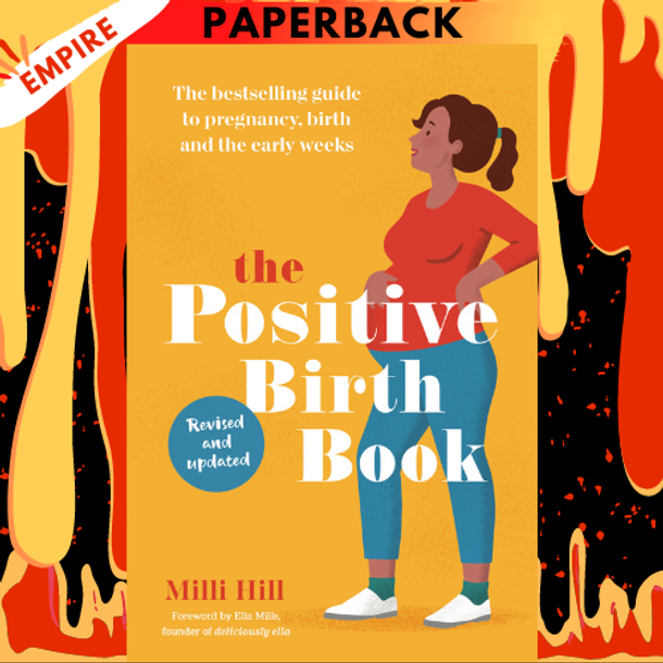 The Positive Birth Book: A New Approach to Pregnancy, Birth and the Early Weeks by Milli Hill