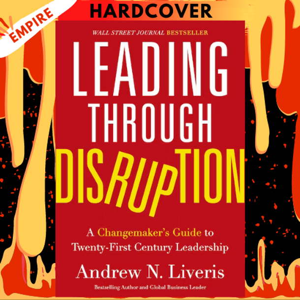Leading through Disruption: A Changemaker's Guide to Twenty-First Century Leadership by Andrew Liveris