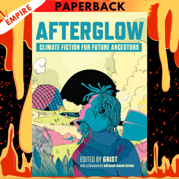 Afterglow: Climate Fiction for Future Ancestors by Grist