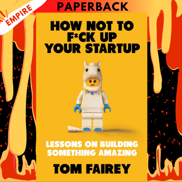 How Not to F*ck Up Your Startup by Tom Fairey