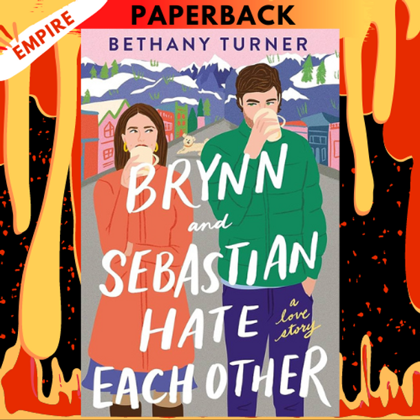 Brynn and Sebastian Hate Each Other: A Love Story by Bethany Turner