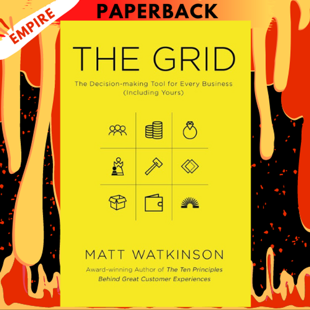 The Grid: The Decision-making Tool for Every Business (Including Yours) by Matt Watkinson