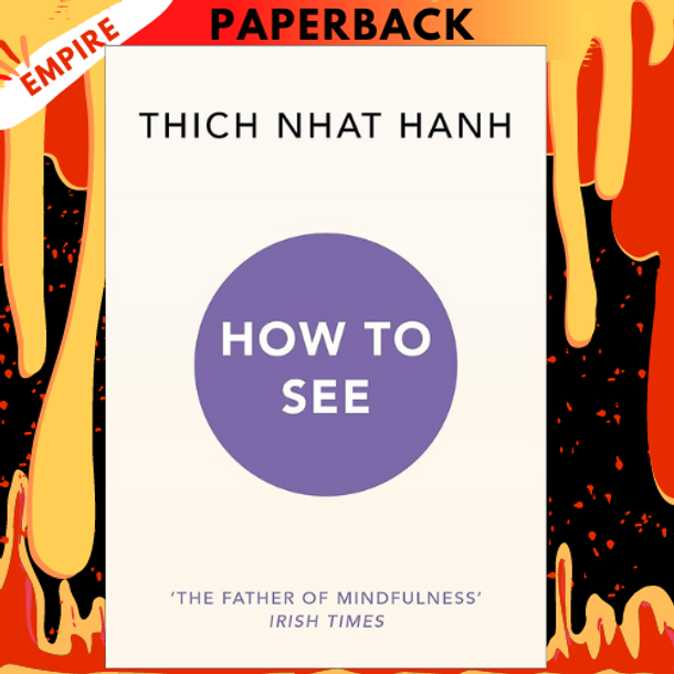 How to See by Thich Nhat Hanh, Jason DeAntonis (Illustrator) How to See by Thich Nhat Hanh, Jason DeAntonis (Illustrator)